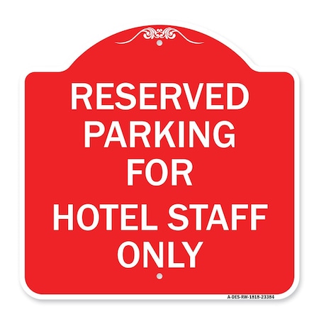 Signmission Parking Reserved for Hotel Staff Only, Red & White Aluminum Sign, 18" x 18", RW-1818-23384 A-DES-RW-1818-23384